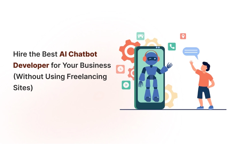 Hire the Best AI Chatbot Developer for Your Business (Without Using Freelancing Sites)