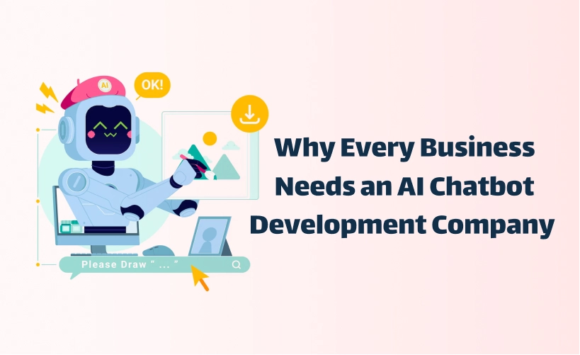 Why Every Business Needs an AI Chatbot Development Company
